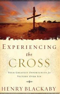 Cover image for Experiencing the Cross: Your Greatest Opportunity for Victory Over Sin