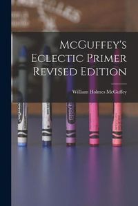 Cover image for McGuffey's Eclectic Primer Revised Edition