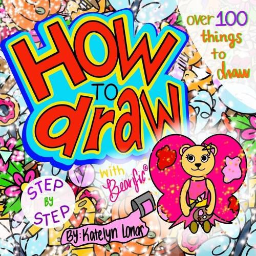 Cover image for How to draw with Bearific(R) STEP BY STEP over 100 things to draw