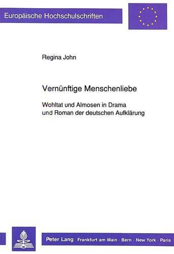 Cover image for Vernuenftige Menschenliebe: Wohltat Und Almosen in Drama Und Roman Der Deutschen Aufklaerung