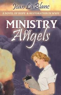 Cover image for Ministry of Angels: A Novel of Hope and Restoration in World War II