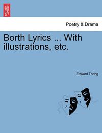 Cover image for Borth Lyrics ... with Illustrations, Etc.