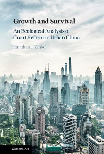 Cover image for Growth and Survival: An Ecological Analysis of Court Reform in Urban China