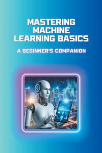 Cover image for Mastering Machine Learning Basics
