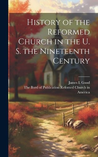 Cover image for History of the Reformed Church in the U. S. the Nineteenth Century