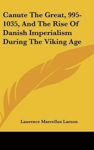 Cover image for Canute the Great, 995-1035, and the Rise of Danish Imperialism During the Viking Age