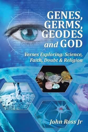 Cover image for GENES, GERMS, GEODES and GOD: Verses Exploring: Science, Faith, Doubt & Religion