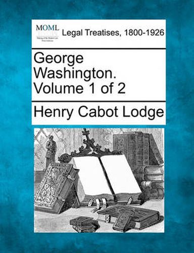 Cover image for George Washington. Volume 1 of 2