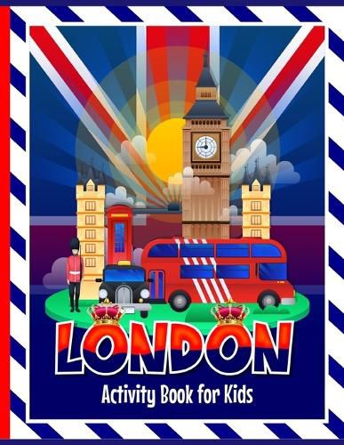 London Activity Book for Kids: Fun activities including colouring in, puzzles, drawing, wordsearches, mazes & London themed facts for children to learn. Includes kids story writing to ignite their imagination. Perfect for travel journeys.