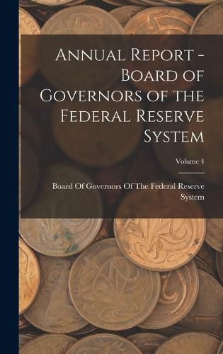 Cover image for Annual Report - Board of Governors of the Federal Reserve System; Volume 4