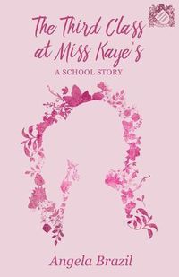 Cover image for The Third Class at Miss Kaye's - A School Story