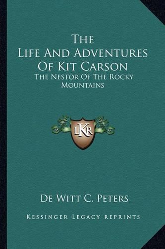 Cover image for The Life and Adventures of Kit Carson: The Nestor of the Rocky Mountains