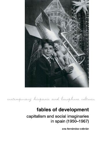 Cover image for Fables of Development: Capitalism and Social Imaginaries in Spain (1950-1967)