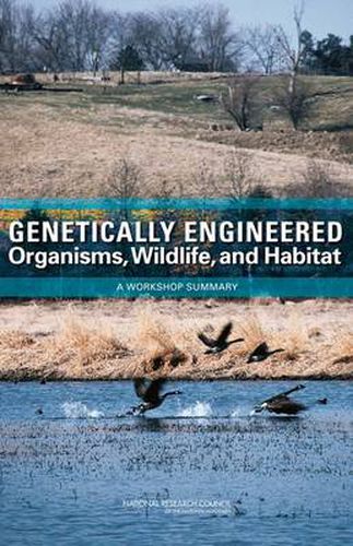 Genetically Engineered Organisms, Wildlife, and Habitat: A Workshop Summary