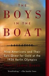 Cover image for The Boys in the Boat: Nine Americans and Their Epic Quest for Gold at the 1936 Berlin Olympics: Nine Americans and Their Epic Quest for Gold at the 1936 Berlin Olympics