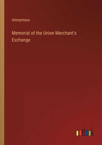 Cover image for Memorial of the Union Merchant's Exchange
