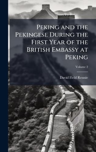 Cover image for Peking and the Pekingese During the First Year of the British Embassy at Peking