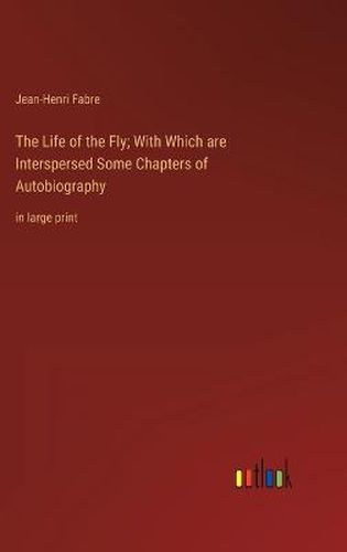 Cover image for The Life of the Fly; With Which are Interspersed Some Chapters of Autobiography