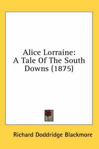 Cover image for Alice Lorraine: A Tale of the South Downs (1875)