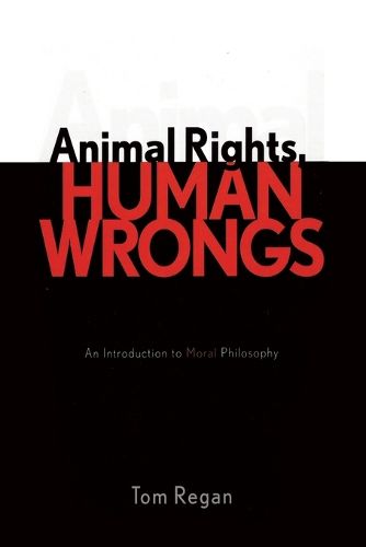 Cover image for Animal Rights, Human Wrongs: An Introduction to Moral Philosophy