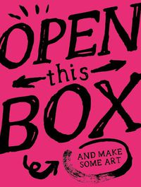 Cover image for Open This Box And Make Some Art