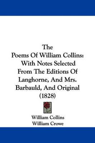 Cover image for The Poems of William Collins: With Notes Selected from the Editions of Langhorne, and Mrs. Barbauld, and Original (1828)