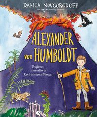 Cover image for Alexander von Humboldt: Explorer, Naturalist & Environmental Pioneer