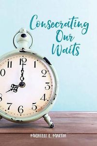 Cover image for Consecrating Our Waits