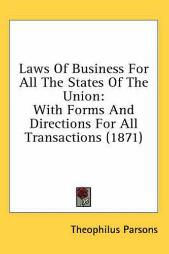 Cover image for Laws Of Business For All The States Of The Union: With Forms And Directions For All Transactions (1871)