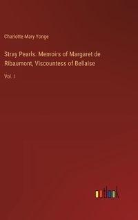 Cover image for Stray Pearls. Memoirs of Margaret de Ribaumont, Viscountess of Bellaise