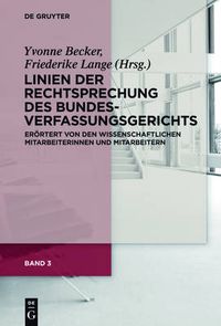 Cover image for Linien der Rechtsprechung des Bundesverfassungsgerichts - eroertert von den wissenschaftlichen Mitarbeiterinnen und Mitarbeitern. Band 3