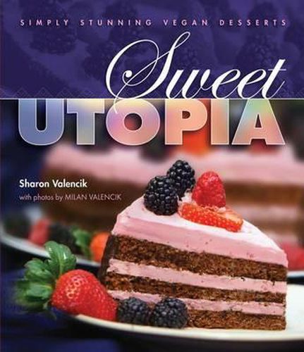 Cover image for Sweet Utopia: Simply Stunning Vegan Desserts