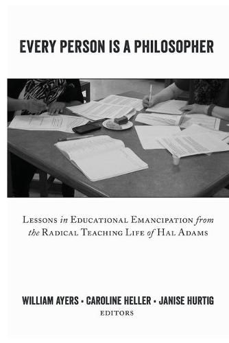 Every Person Is a Philosopher: Lessons in Educational Emancipation from the Radical Teaching Life of Hal Adams