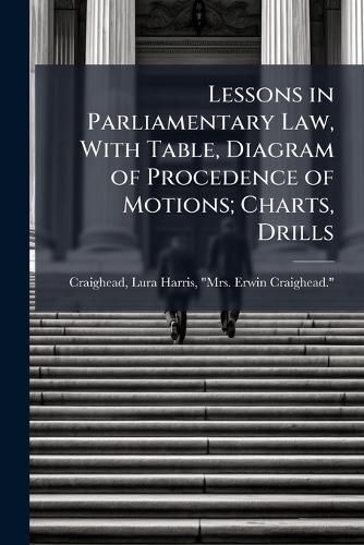Cover image for Lessons in Parliamentary Law, With Table, Diagram of Procedence of Motions; Charts, Drills