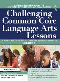 Cover image for Challenging Common Core Language Arts Lessons: Activities and Extensions for Gifted and Advanced Learners in GRADE 8