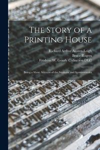 Cover image for The Story of a Printing House: Being a Short Account of the Strahans and Spottiswoodes