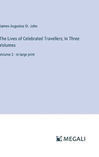 Cover image for The Lives of Celebrated Travellers; In Three Volumes