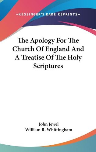 Cover image for The Apology for the Church of England and a Treatise of the Holy Scriptures