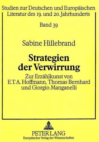 Strategien Der Verwirrung: Zur Erzaehlkunst Von E.T.A. Hoffmann, Thomas Bernhard Und Giorgio Manganelli