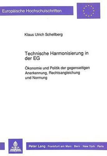 Cover image for Technische Harmonisierung in Der Eg: Oekonomie Und Politik Der Gegenseitigen Anerkennung, Rechtsangleichung Und Normung