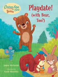 Cover image for Chicken Soup for the Soul BABIES: Playdate!: (With Bear, Too?)