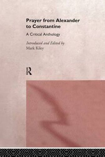 Cover image for Prayer from Alexander to Constantine: A critical anthology