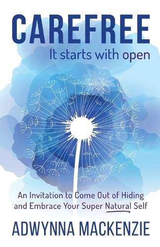 Cover image for Carefree, It Starts With Open: An Invitation to Come Out of Hiding and Embrace Your Super Natural Self