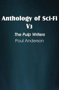 Cover image for Anthology of Sci-Fi V3, the Pulp Writers - Poul Anderson