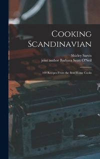 Cover image for Cooking Scandinavian; 100 Recipes From the Best Home Cooks