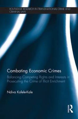 Cover image for Combating Economic Crimes: Balancing Competing Rights and Interests in Prosecuting the Crime of Illicit Enrichment