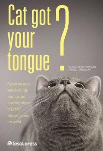 Cover image for Cat Got Your Tongue?: Teaching Idioms to English Learners