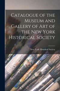 Cover image for Catalogue of the Museum and Gallery of Art of the New York Historical Society