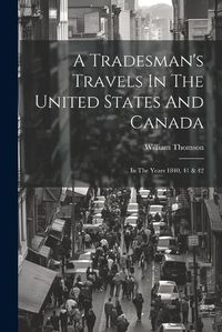 Cover image for A Tradesman's Travels In The United States And Canada