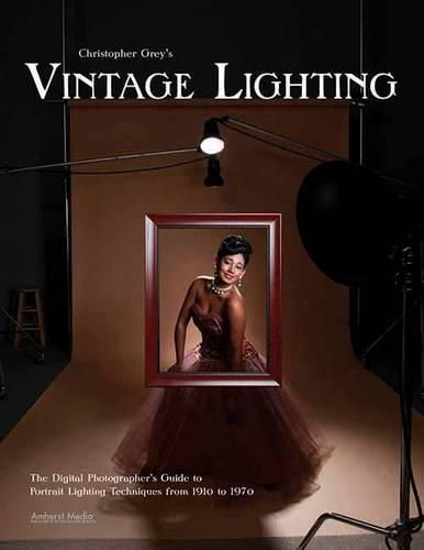 Cover image for Christopher Grey's Vintage Lighting: The Digital Photographer's Guide to Portrait Lighting Techniques from the 1910s to the 1960s